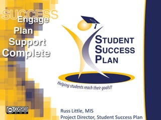 Russ Little, MIS 
Project Director, Student Success Plan  