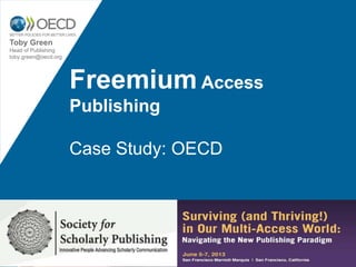 Freemium Access
Publishing
Case Study: OECD
Toby Green
Head of Publishing
toby.green@oecd.org
 