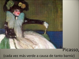 Picasso, 
 