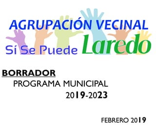 BORRADOR
PROGRAMA MUNICIPAL
2019-2023
FEBRERO 2019
 