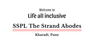 Welcome to
SSPL The Strand Abodes
Kharadi, Pune
 