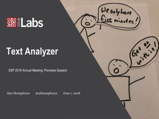 Text Analyzer
SSP 2018 Annual Meeting: Previews Session
Alex Humphreys @abhumphreys June 1, 2018
 