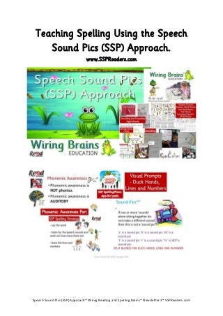 Teaching Spelling Using the Speech Sound Pics (SSP) Approach. www.SSPReaders.com Speech Sound Pics (SSP) Approach* Wiring Reading and Spelling Brains* Newsletter 3* SSPReaders.com 
 