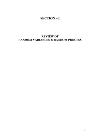 SECTION – I




            REVIEW OF
RANDOM VARIABLES & RANDOM PROCESS




                                    1
 