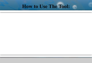 How to Use The Tool:
 