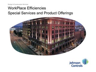 Design & Construction Services

WorkPlace Efficiencies
Special Services and Product Offerings

 