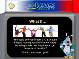 What If…You could potentially earn a 4, 5 or even 6 figure monthly residual income simply by telling others how they too can get these same benefits?Would that interest you?