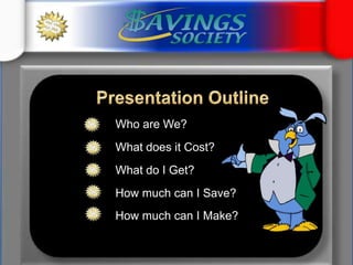 Presentation OutlineWho are We?What does it Cost?What do I Get?How much can I Save?How much can I Make?