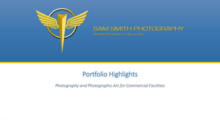 1
Portfolio Highlights
Photography and Photographic Art for Commercial Facilities
 