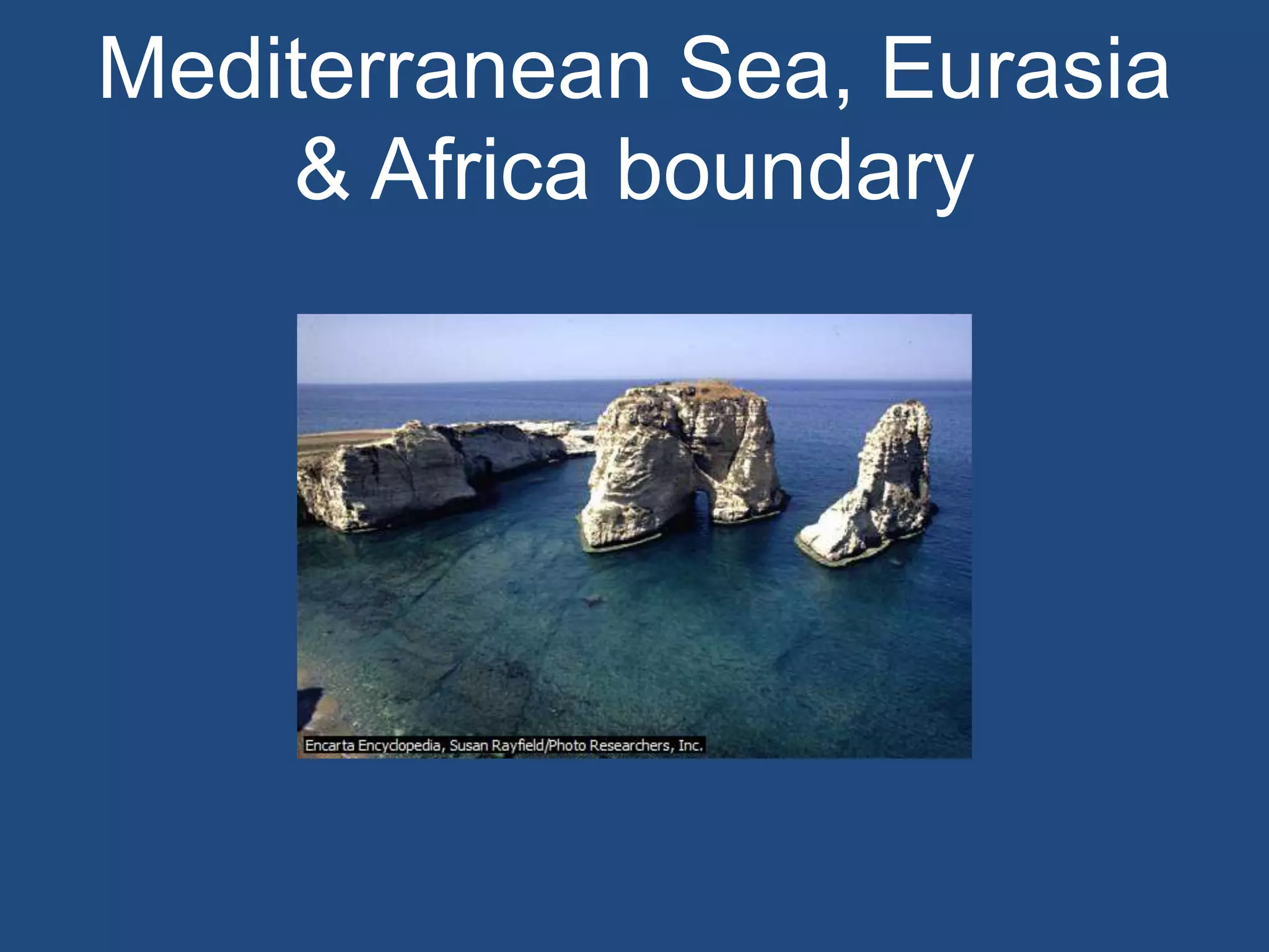Mediterranean Sea, Eurasia
& Africa boundary