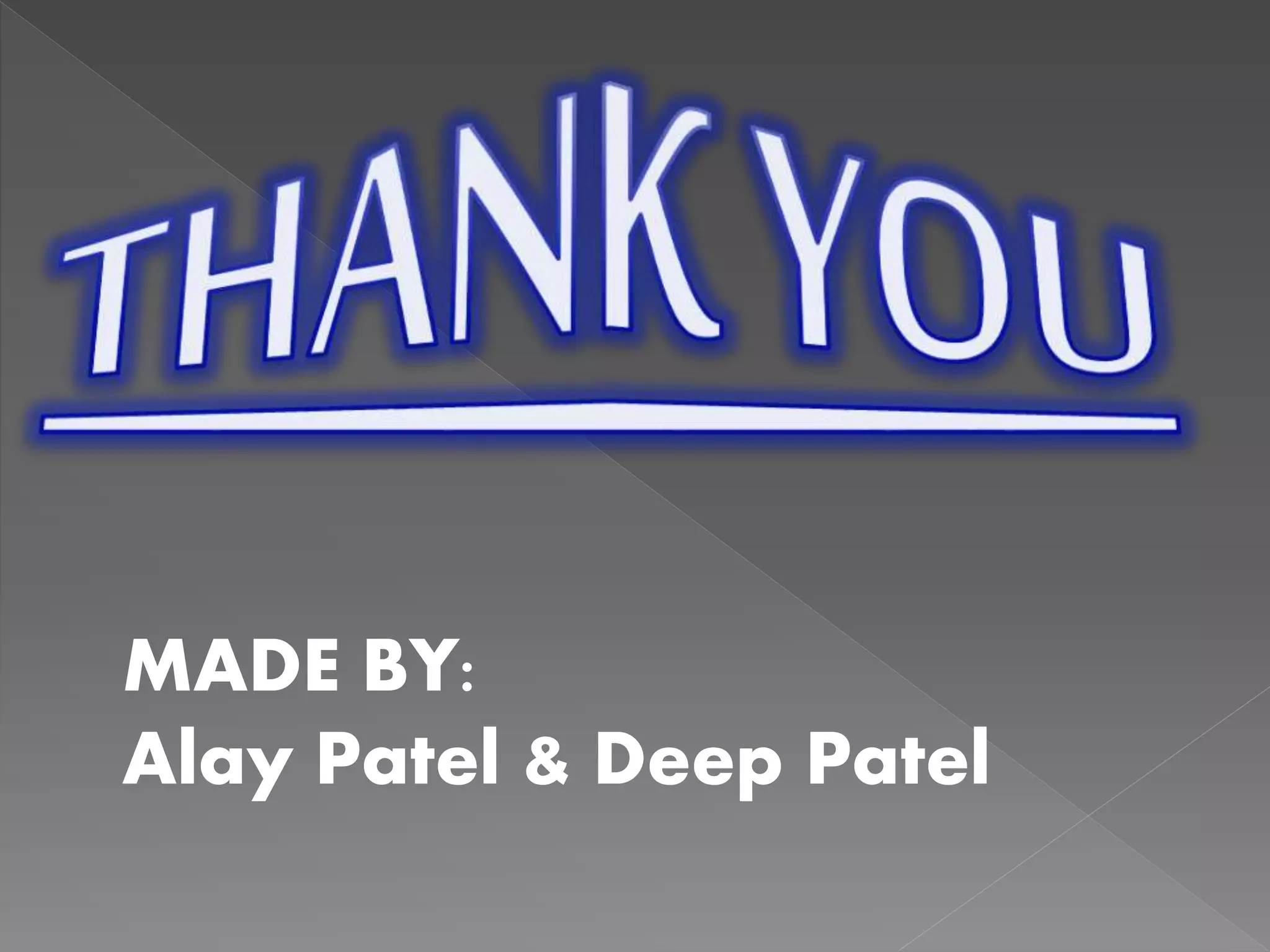 MADE BY:
Alay Patel & Deep Patel
 