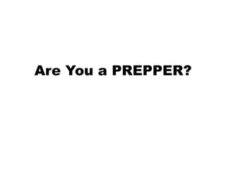 Are You a PREPPER?
 