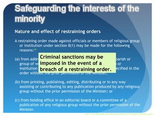Nature and effect of restraining orders
A restraining order made against officials or members of religious group
   or institution under section 8(1) may be made for the following
   reasons:[10]
                Criminal sanctions may be
(a) from addressing orally or in writing any congregation, parish or
   group of worshippers or in the eventreligious group or
                imposed members of any of a
   institution on any subject, topic or theme asorder. specified in the
                breach of a restraining may be
   order without the prior permission of the Minister;

(b) from printing, publishing, editing, distributing or in any way
   assisting or contributing to any publication produced by any religious
   group without the prior permission of the Minister; or

(c) from holding office in an editorial board or a committee of a
   publication of any religious group without the prior permission of the
   Minister.
                                        http://en.wikipedia.org/wiki/Maintenance_of_Religious_Harmony_Act
 