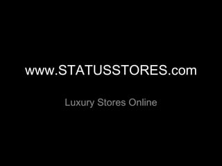 www.STATUSSTORES.com Luxury Stores Online 