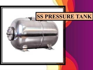 SS PRESSURE TANK
 