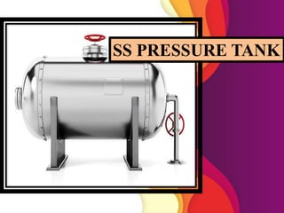 SS PRESSURE TANK
 