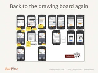 Back to the drawing board again




               aileen@billpin.com | http://billpin.com | @BillPinApp
 