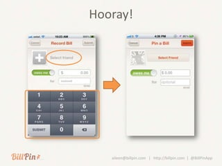 Hooray!




   aileen@billpin.com | http://billpin.com | @BillPinApp
 