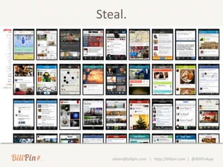 Steal.




   aileen@billpin.com | http://billpin.com | @BillPinApp
 