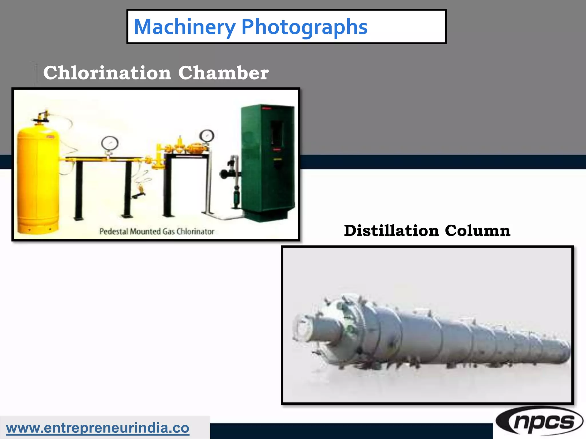 www.entrepreneurindia.co
Machinery Photographs
Distillation Column
Chlorination Chamber
 