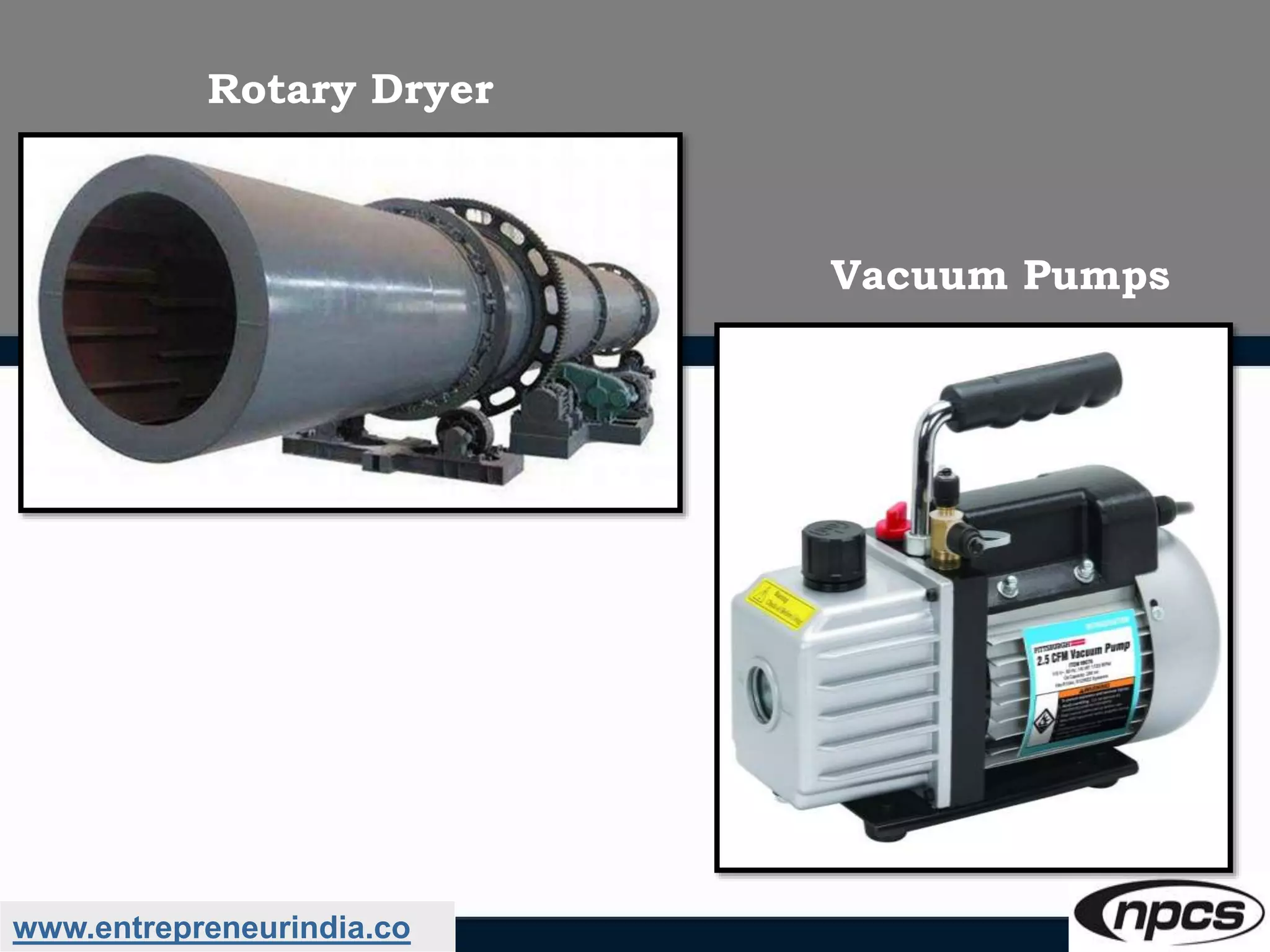www.entrepreneurindia.co
Vacuum Pumps
Rotary Dryer
 