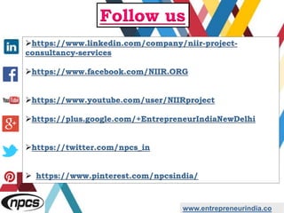 https://www.linkedin.com/company/niir-project-
consultancy-services
https://www.facebook.com/NIIR.ORG
https://www.youtube.com/user/NIIRproject
https://plus.google.com/+EntrepreneurIndiaNewDelhi
https://twitter.com/npcs_in
 https://www.pinterest.com/npcsindia/
www.entrepreneurindia.co
Follow us
 
