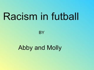 Racism in futball    BY Abby and Molly 
