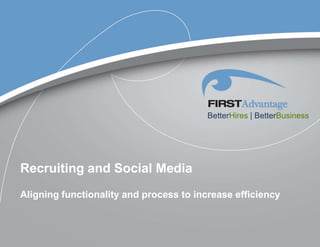 BetterHires | BetterBusiness




Recruiting and Social Media
Aligning functionality and process to increase efficiency
 