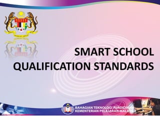 SMART SCHOOL
QUALIFICATION STANDARDS
 