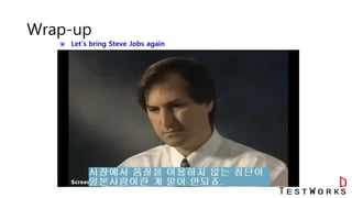 Wrap-up
 Let’s bring Steve Jobs again
 
