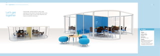 20_21 Applications: conferencing and teamworking                                                                                20_21




                                     Create flexible, individual spaces for dining, larger
Let’s get                            meetings and work groups in the open plan environment.
                                     Select elevation types to control visual distractions and
together                             improve concentration and privacy.




                                                                                                 In detail

                                                                                                 Product:
                                                                                                 Quadro 21 & 33
                                                                                                 Structure shape:
                                                                                                 D-shape
                                                                                                 Dimensions:
                                                                                                 5m x 5m x 2.2m high
                                                                                                 Features:
                                                                                                 Big D-shaped pods create a space
                                                                                                 large enough to accommodate
                                                                                                 multiple conference tables.
                                                                                                 The acoustic ceiling has the option
                                                                                                 of spotlights and climate control.
 