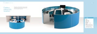 22_23 Applications: reception areas                                                                                           22_23




                                      Freestanding, individual spaces for client and visitor
Create a                              meetings and work areas. Suite these spaces with
                                      the circular reception area screens.
welcoming
reception


                                                                                               In detail

                                                                                               Product:
                                                                                               Quadro 21 & 33
                                                                                               Structure shape:
                                                                                               Circular
                                                                                               Dimensions:
                                                                                               3m diameter x 1.2m high
                                                                                               Features:
                                                                                               Reception pods designed to work
                                                                                               with the surrounding office areas.
                                                                                               The pods have the option of single
                                                                                               or double-sided colour ways.
                                                                                               Power and data can be provided.
 