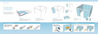 40_41 The guide                                                                                                                                                                                                                                                               40_41




Constructing
a basic pod
Quadro is amazingly quick and easy
to install. This example 3m square pod
can be constructed in under 1 hour.




                                         Manufacture                                                Frame construction                           Inserting panels                                     Adding doors
                                         All components are bespoke manufactured to match           The columns and beams are assembled          Panels simply slot into place in sequence starting   Sliding doors are hung on a sliding
                                         client specifications, which ensures that, once on-site,   with just one tool. All fixings are hidden   at the underside of any beam and are secured         car mechanism.
                                         assembly is simple and straightforward.                    once assembled.                              with a locking cam. Power panels can also be
                                                                                                                                                 fitted at this stage if required.



  In detail: constructing the frame                                                                                                                 Power panels                                         Switching panels


  The beams and columns slot into                                                                                                                   The Quadro vertical cable                            Panels can be changed or replaced without affecting the structure.
  place and are secured using just                                                                                                                  management module can be
  an Allen key. Once fully assembled,                                                                                                               easily fitted into a run of panels.
  no fixings are visible.
 