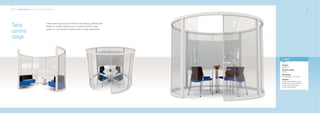 12_13 Applications: round cellular office space                                                                                                12_13




                                       Create a stunning focal point with this eye catching, individual pod.
Take                                   Perfect for smaller meeting rooms or personal offices, visual
                                       privacy can be controlled by adding more or fewer solid panels.
centre
stage


                                                                                                               In detail


                                                                                                               Product:
                                                                                                               Quadro 21
                                                                                                               Structure shape:
                                                                                                               Round
                                                                                                               Dimensions:
                                                                                                               3m diameter x 2.2m high
                                                                                                               Features:
                                                                                                               Select panel elevations and
                                                                                                               finishes to provide increased
                                                                                                               privacy and functionality
                                                                                                               i.e. dry wipe boards.
 