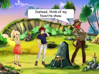 Instead, think of my
favorite show.
 