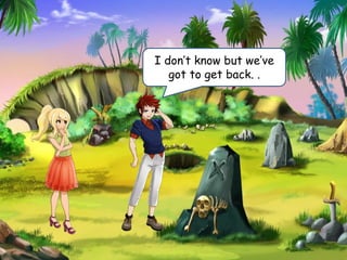 I don’t know but we’ve
got to get back. .
 