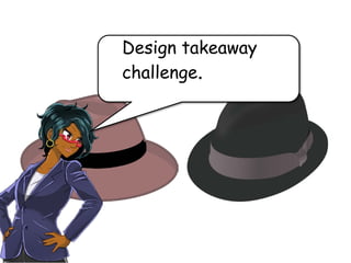 Design takeaway
challenge.
 