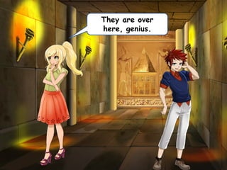 They are over
here, genius.
 