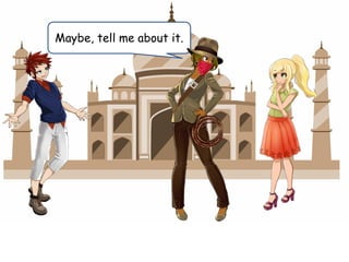 Maybe, tell me about it.
 