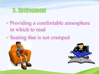  Providing a comfortable atmosphere
in which to read
 Seating that is not cramped
 