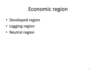 Economic region
• Developed region
• Lagging region
• Neutral region
20
 