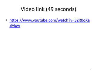 Video link (49 seconds)
• https://www.youtube.com/watch?v=3ZR0oXa
zMpw
12
 