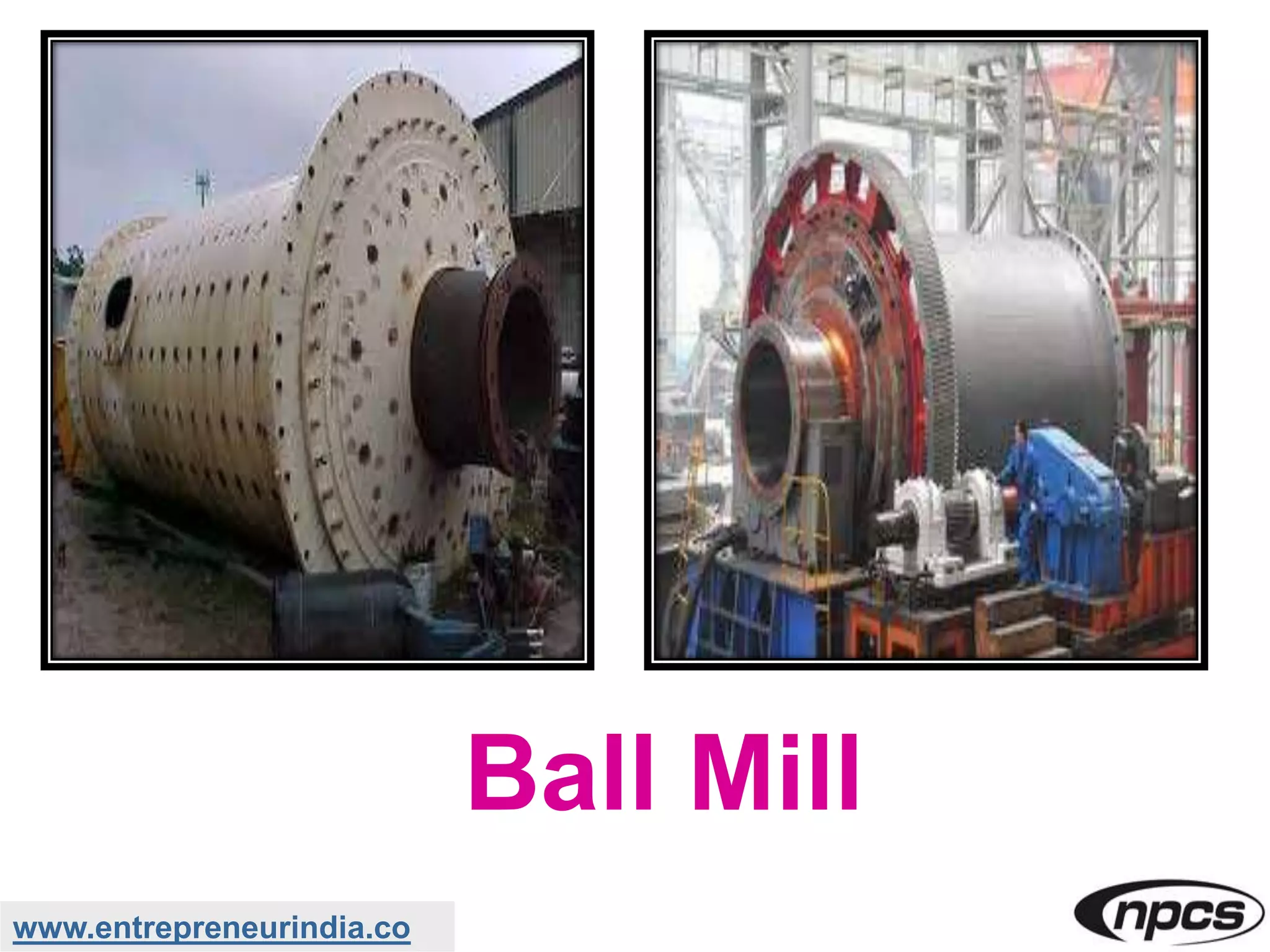 www.entrepreneurindia.co
Ball Mill
 