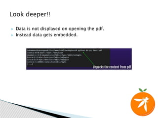  Data is not displayed on opening the pdf.
 Instead data gets embedded.
Look deeper!!
 