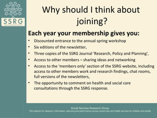 Why should I think about
                    joining?
Each year your membership gives you:
•    Discounted entrance to the...