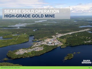 14
HIGH-GRADE GOLD MINE
SEABEE GOLD OPERATION
SSRI:NASDAQ │SSO:TSX │ March 2017
 