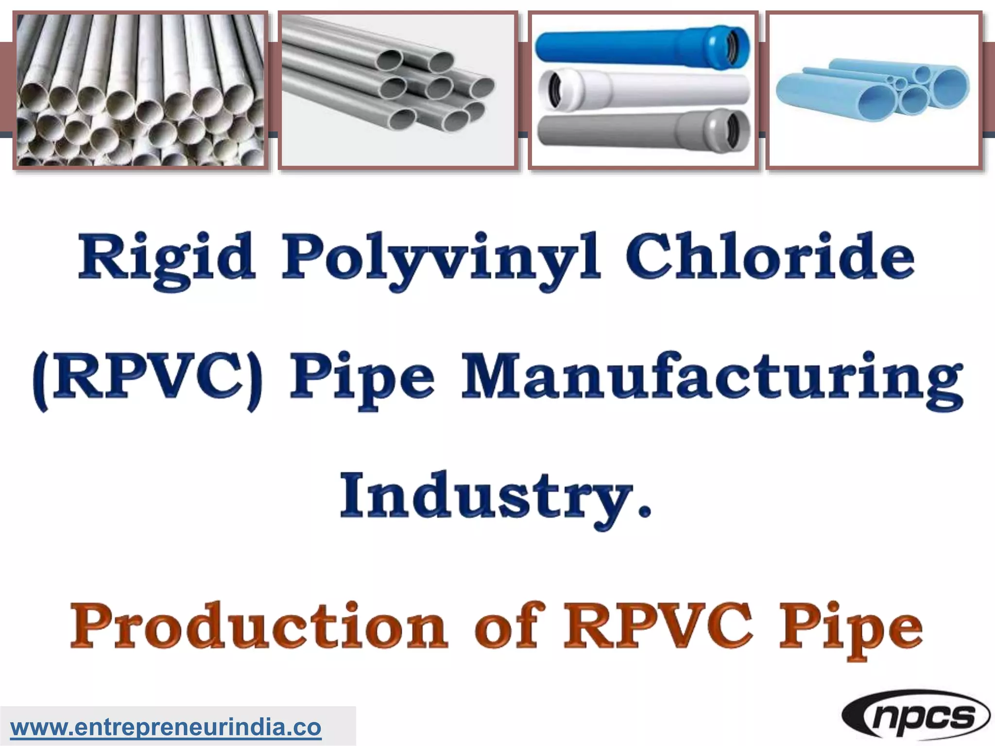 Rigid Polyvinyl Chloride (RPVC) Pipe Manufacturing Industry PPT