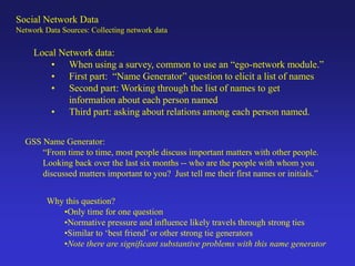 Local Network data:
The second part usually asks a series of questions about each person
GSS Example:
“Is (NAME) Asian, Bl...