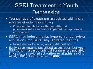 SSRI Treatment in YouthSSRI Treatment in Youth
DepressionDepression
 Younger age of treatment associated with moreYounger...