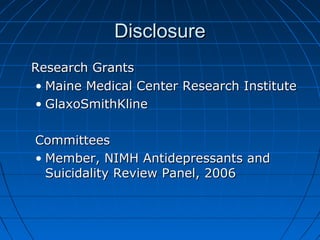 DisclosureDisclosure
Research GrantsResearch Grants
• Maine Medical Center Research InstituteMaine Medical Center Research...